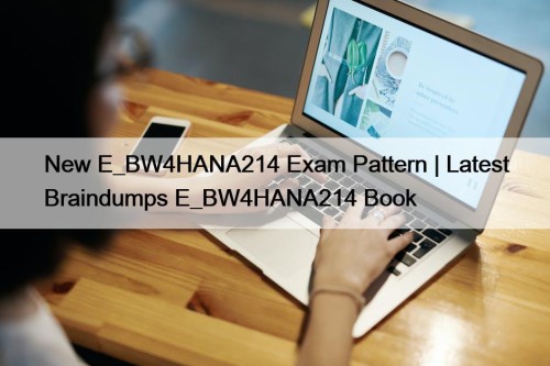 New E_BW4HANA214 Exam Pattern | Latest Braindumps E_BW4HANA214 ...